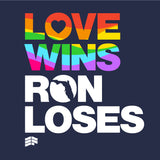 Love Wins Ron Loses T-Shirt